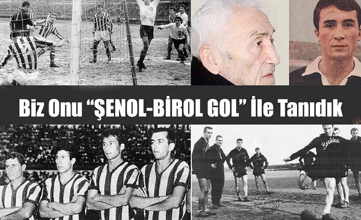 BİR FUTBOL EFSANESİ ŞENOL BİROL’UN ARDINDAN