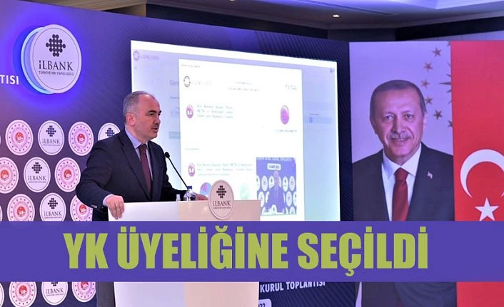 İLBANK YK ÜYELİĞİNE SEÇİLDİ…