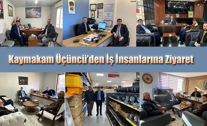 KAYMAKAM ÜÇÜNCÜ,ZİYARETE DEVAM EDİYOR