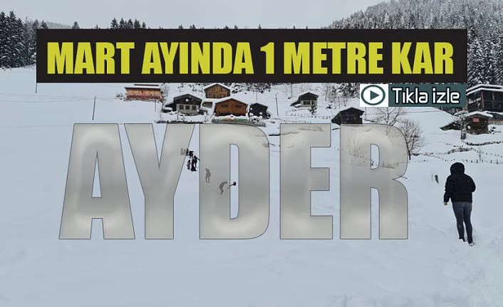 Mart Ayında Ayder’de 1 Metre Kar.