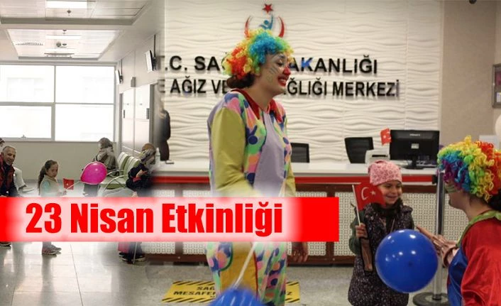 Ağız ve Diş Sağlığı Merkezinde “23 Nisan Ulusal Egemenlik ve Çocuk Bayramı” kutlaması