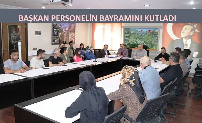 BAŞKAN PERSONELİ İLE BAYRAMLAŞTI