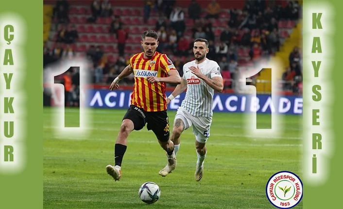 Çaykur Rizespor Yukatel Kayserispor ile 1-1 berabere kaldı.