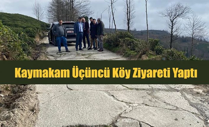 KAYMAKAM ÜÇÜNCÜ KÖY ZİYARETLERİNE DEVAM EDİYOR