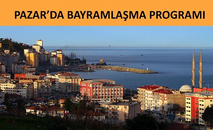 Pazar’da Bayramlaşma Programı belli oldu