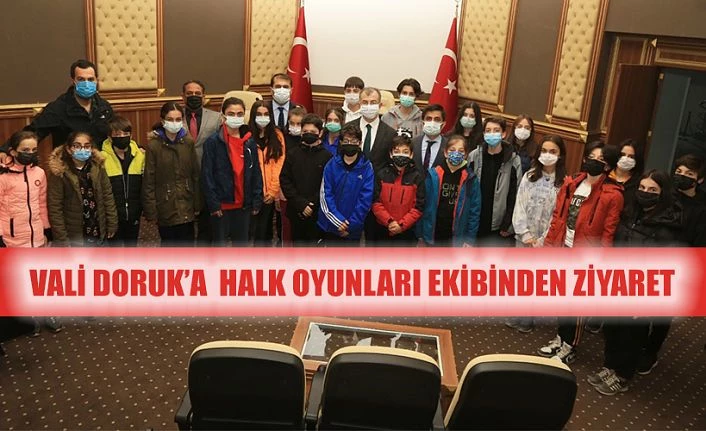 VALİ DORUK, BAŞARILI HALK OYUNLARI EKİBİNİ KABUL ETTİ