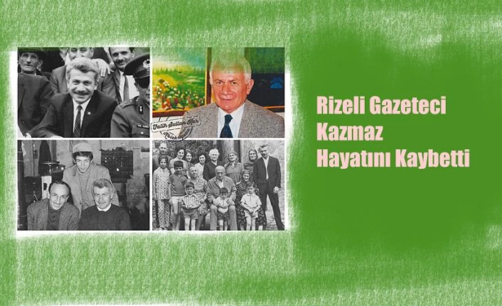 RİZELİ GAZETECİ YAZAR RESSAM ERCAN KAZMAZ HAYATINI KAYBETTİ