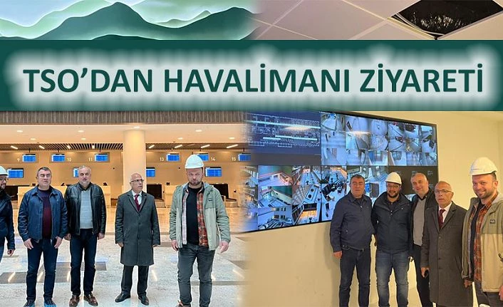 TSO’DAN RİZE ARTVİN HAVAALANINA ZİYARET