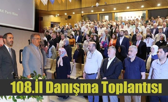 AK PARTİ RİZE 108.İL DANIŞMA TOPLANTISI YAPILDI