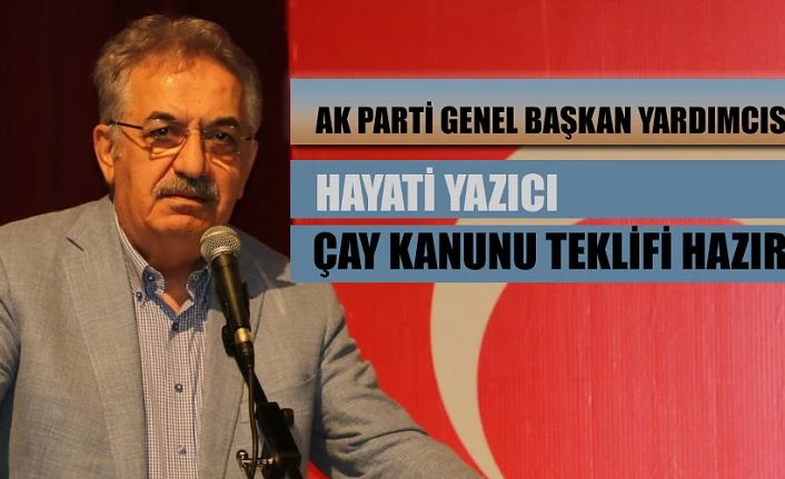 ÇAY KANUNU TEKLİFİ HAZIRLIKLARI TAMAMLANDI