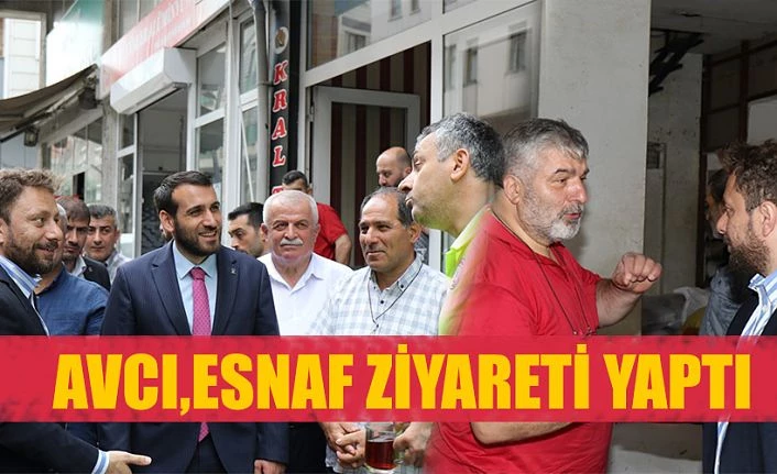 MİLLETVEKİLİ AVCI ESNAF ZİYARETİNDE BULUNDU