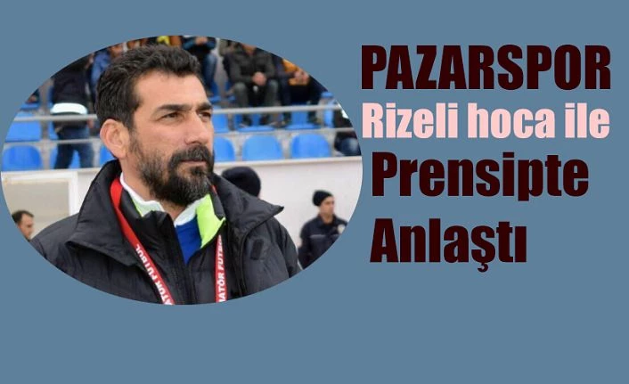 Pazarspor Rizeli Hoca İle Prensipte anlaştı