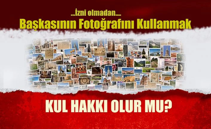 Sahibi belirsiz olan kişilerin paylaştığı fotoğrafları indirmek kul hakkı mı?