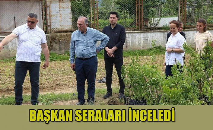 SERA VE BAHÇELERDE İNCELEMELERDE BULUNDU...