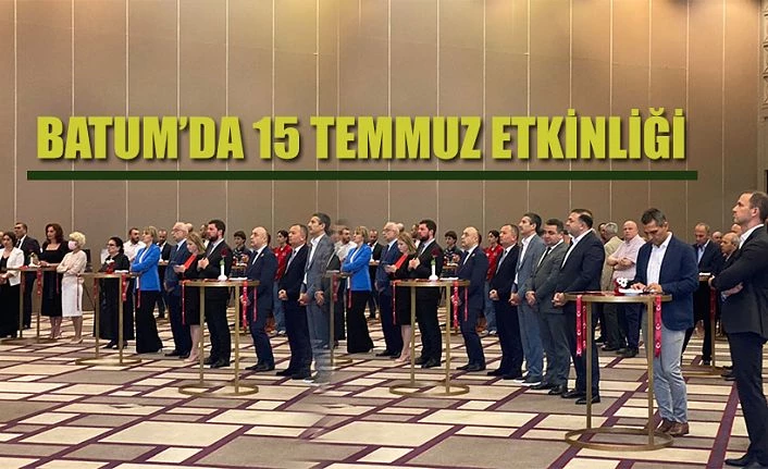 BATUM’DA DEMOKRASİ VE MİLLİ BİRLİK GÜNÜ ETKİNLİĞİ GERÇEKLEŞTİRİLDİ