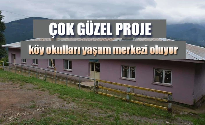 KAPALI KÖY OKULLARI KÖY YAŞAM MERKEZLERİ OLUYOR