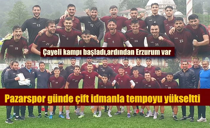 Pazarspor günde çift idmanla ilk kampı başlattı