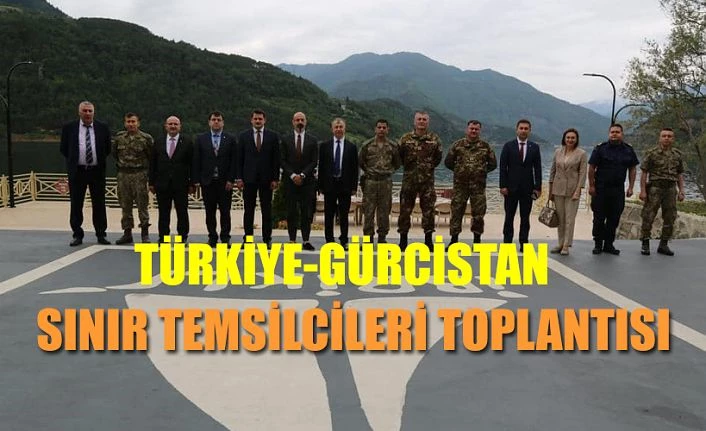 TÜRKİYE - GÜRCİSTAN SINIR TEMSİLCİLERİ TOPLANTISI YAPILDI