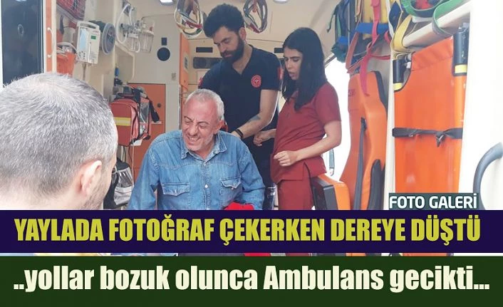 Yaylada fotoğraf çekerken dereye düştü