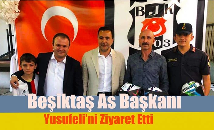 BEŞİKTAŞ ASBAŞKANI EMRE KOCADAĞ YUSUFELİ’Nİ ZİYARET ETTİ