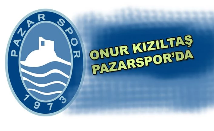 Pazarspor Onur Kızıltaş’ı renklerine bağladı