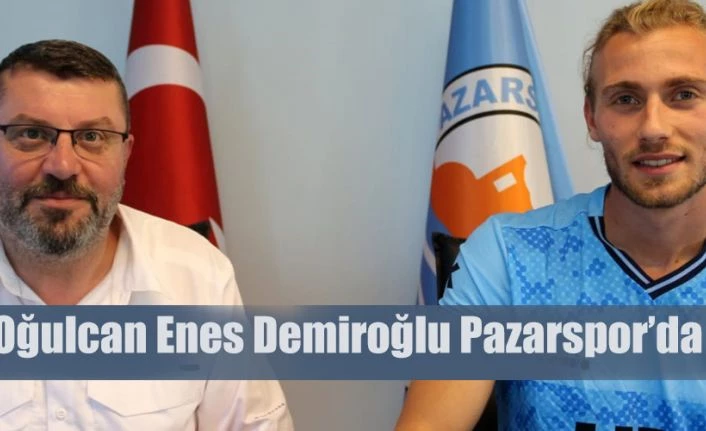 Pazarspor, Oğuzcan Enes Demiroğlu’nu transfer etti