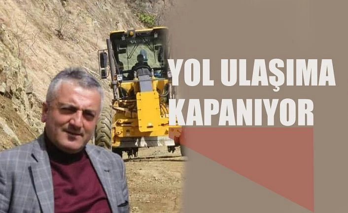 Yol ulaşıma kapanıyor