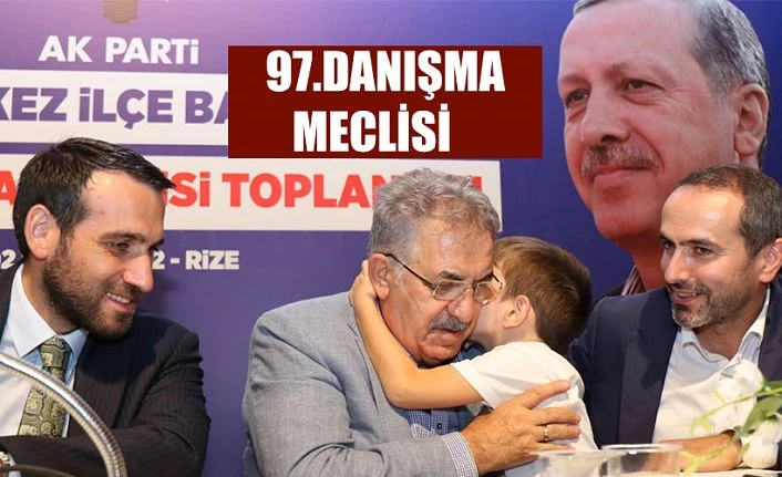 AK PARTİ RİZE MERKEZ İLÇE BAŞKANLIĞI 97. DANIŞMA MECLİSİ TOPLANTISINI GERÇEKLEŞTİRDİ