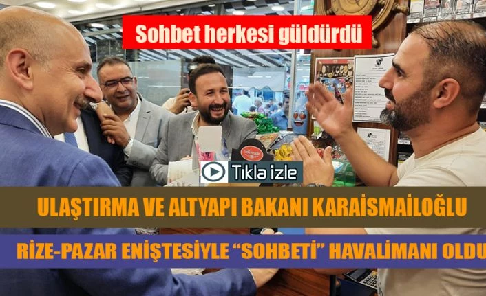 Bakan Karaismailoğlu ile Rizeli eniştenin Havalimanı Muhabbeti