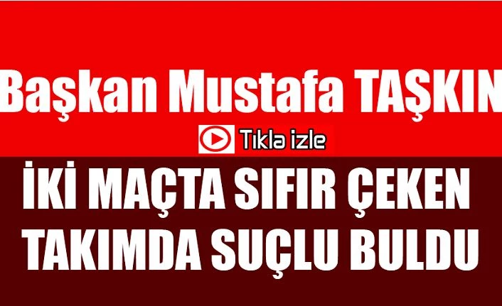 Başkan Taşkın ne demek istiyor