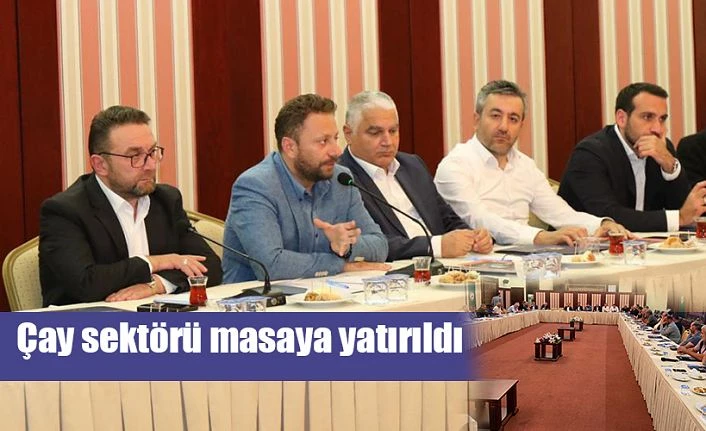 ÇAY SEKTÖRÜ DEĞERLENDİRME TOPLANTISI YAPILDI