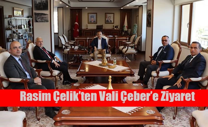 Rasim Çelik’den Vali Çeber’e Ziyaret