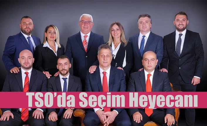 TSO SEÇİMLERİNE HEYECAN GELDİ