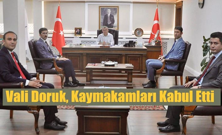 VALİ DORUK, YENİ ATANAN KAYMAKAMLARI KABUL ETTİ