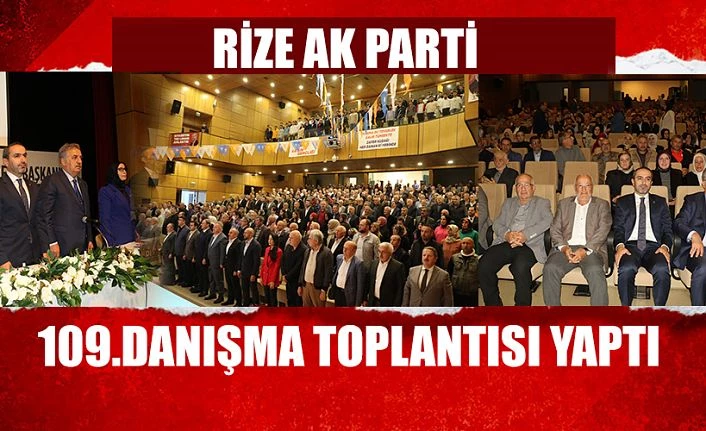 AK PARTİ RİZE 109.İL DANIŞMA TOPLANTISI YAPILDI