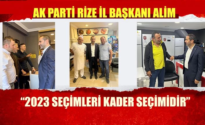 ALİM “2023 SEÇİMLERİ KADER SEÇİMİDİR”