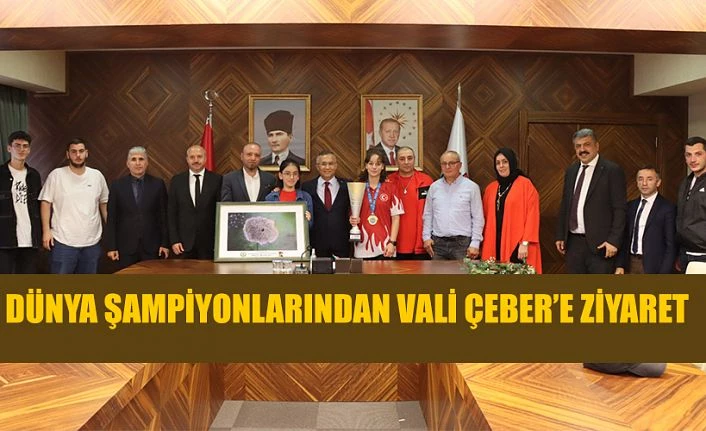 Dünya Şampiyonlarından Vali Çeber’e ziyaret