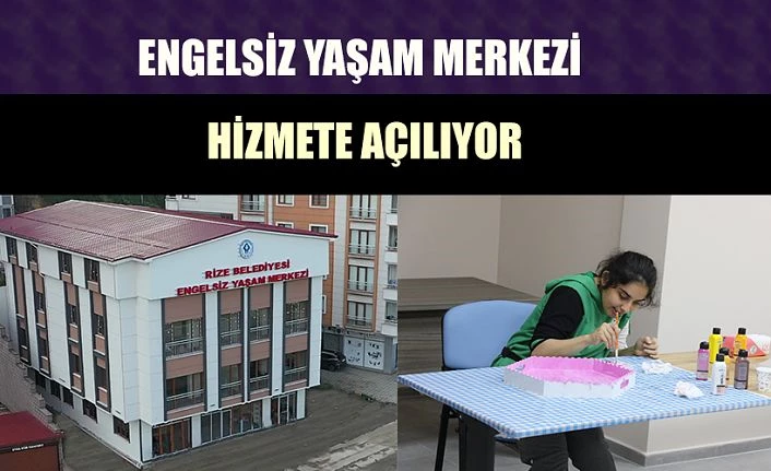 ENGELSİZ YAŞAM MERKEZİ AÇILIŞA HAZIRLANIYOR