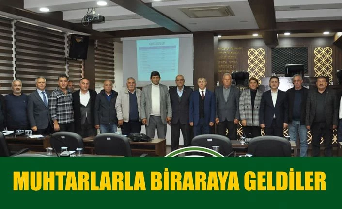 MUHTARLARI İLE BİR ARAYA GELDİLER