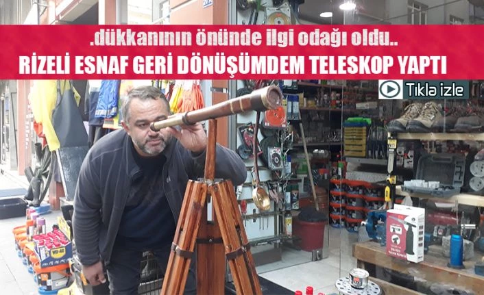 Rizeli Vatandaş geri dönüşümden TELESKOP yaptı.