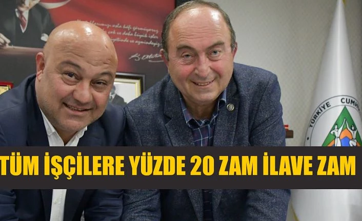 TÜM İŞÇİLERİNE %20 İLAVE ZAM