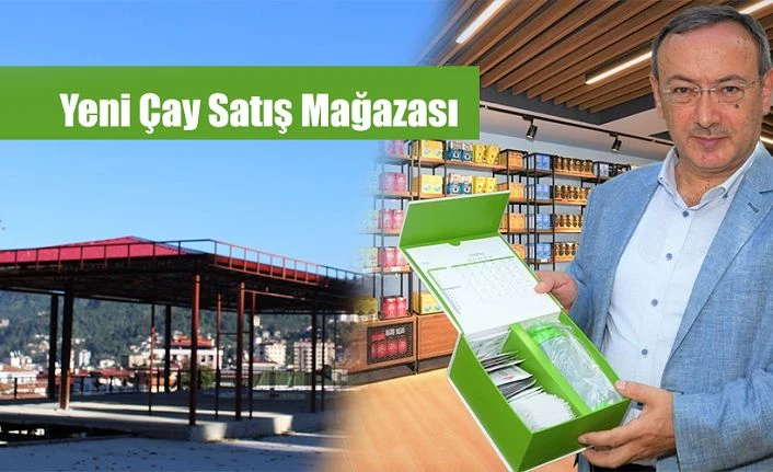 ÇAYKUR ZİRAAT BOTANİK ÇAY BAHÇESİNE YENİ ÇAY SATIŞ MAĞAZASI