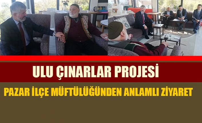 Pazar İlçe Müftülüğünden Proje kapsamında anlamlı ziyaret