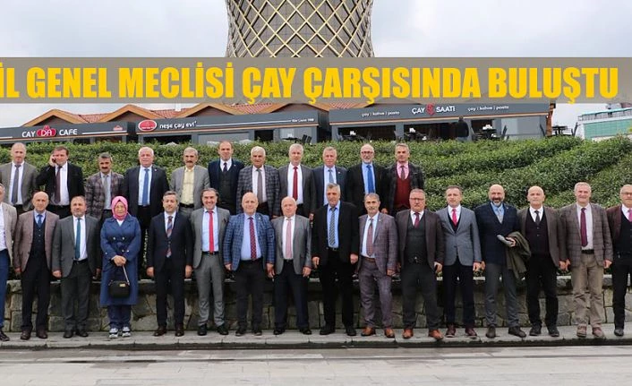 RİZE İL GENEL MECLİSİ ÇAY ÇARŞISINDA TOPLANDI