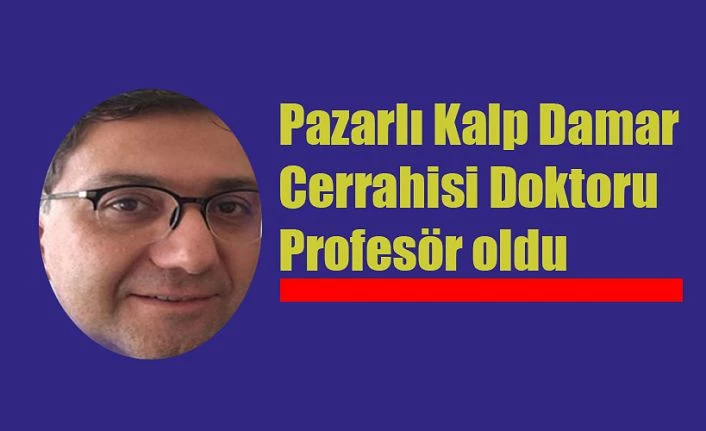 Rize- Pazarlı Hekim Doçentlikten Profesörlüğe yükseldi