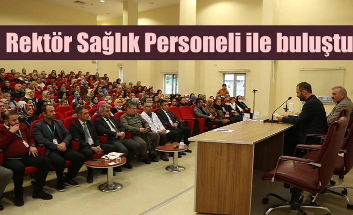 RTEÜ REKTÖRÜ YILMAZ, SAĞLIK PERSONELİ İLE BULUŞTU