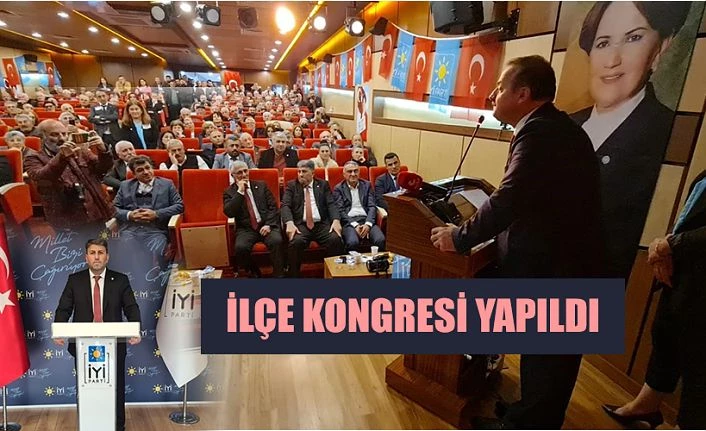 İYİ PARTİ İLÇE KONGRESİ YAPILDI