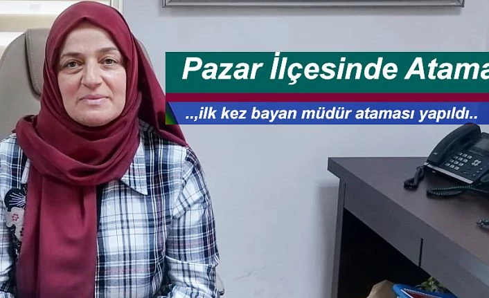 Pazar İlçe Mal Müdürlüğü’ne Sevim Yılmaz atandı.