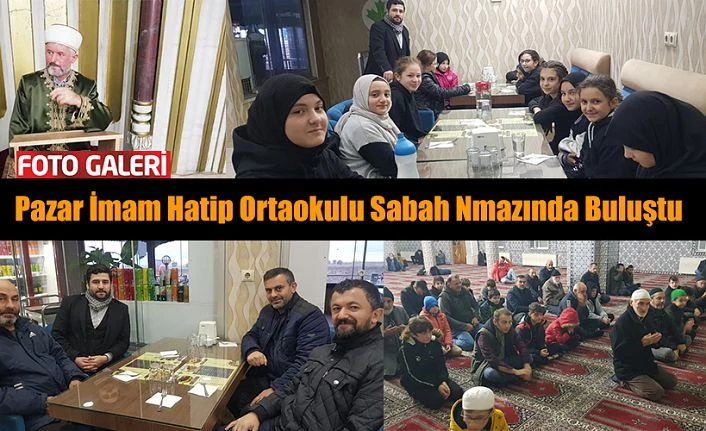 Pazar İmam Hatip Ortaokulu Sabah Namazında Buluştu