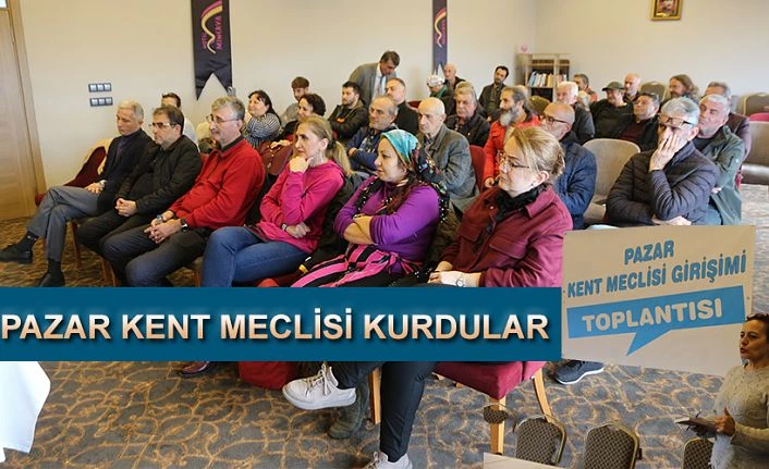 Pazar Kent Meclisi kurdular. İlk Toplantıda meclis yürütme kurulu seçildi